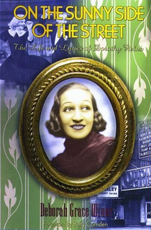 On the Sunny Side of the Street: The Life and Lyrics of Dorothy Fields. A colorized picture of Dorothy Fields lays in a cameo.