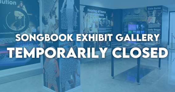 Songbook Exhibit Gallery Temporarily Closed