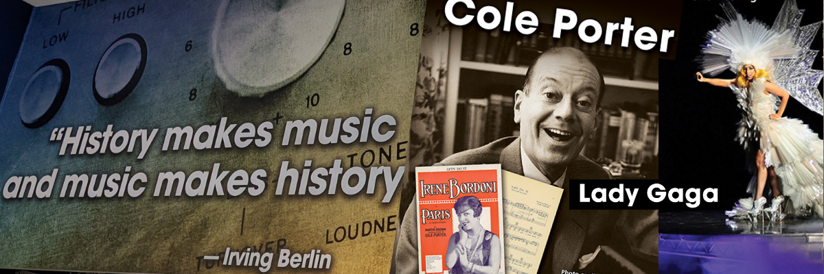 "History makes music and music makes history" - Irving Berlin. Cole Porter and Lady Gaga.