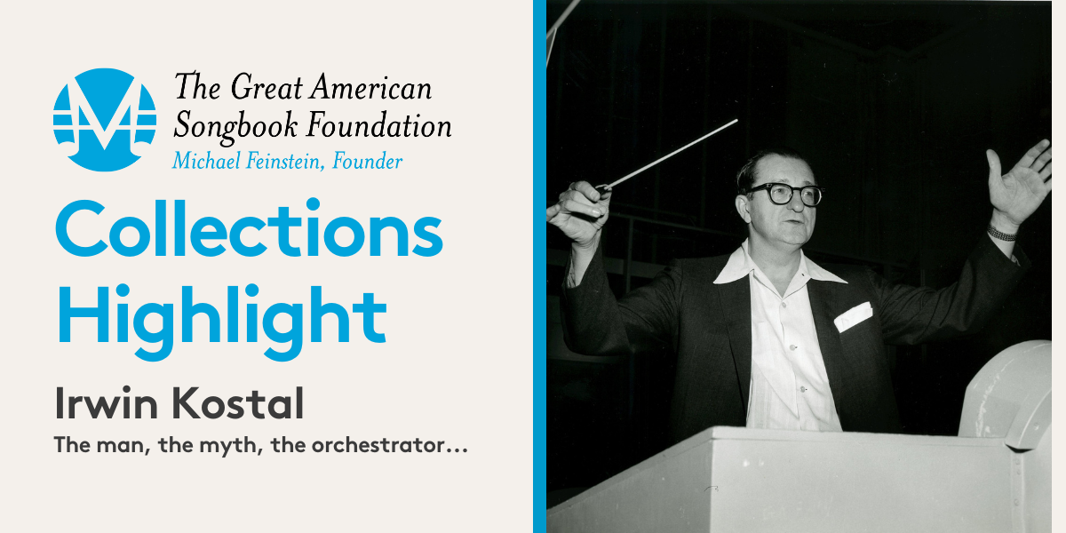 Collections Highlight: Irwin Kostal, the man, the myth, the orchestrator; The Great American Songbook Foundation; black and white image of Irwin Kostal in a black suit jacket and white collared shirt with a pocket square conducting at a podium.